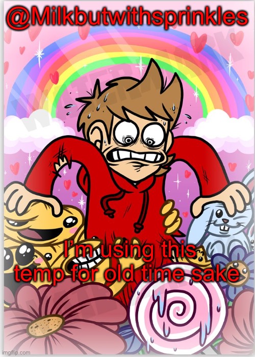 Kris’s  Tord temp | @Milkbutwithsprinkles; I’m using this temp for old time sake | image tagged in kris s tord temp | made w/ Imgflip meme maker