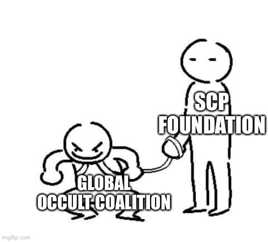 Scp meme | SCP FOUNDATION; GLOBAL OCCULT COALITION | image tagged in hyper and tired,scp | made w/ Imgflip meme maker