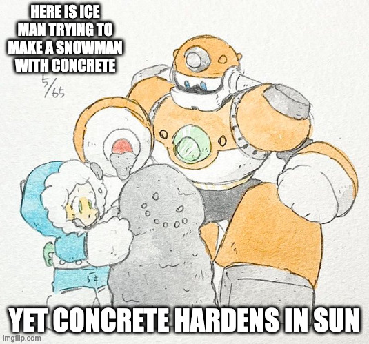 Ice Man and Concrete Man | HERE IS ICE MAN TRYING TO MAKE A SNOWMAN WITH CONCRETE; YET CONCRETE HARDENS IN SUN | image tagged in iceman,concreteman,megaman,memes | made w/ Imgflip meme maker