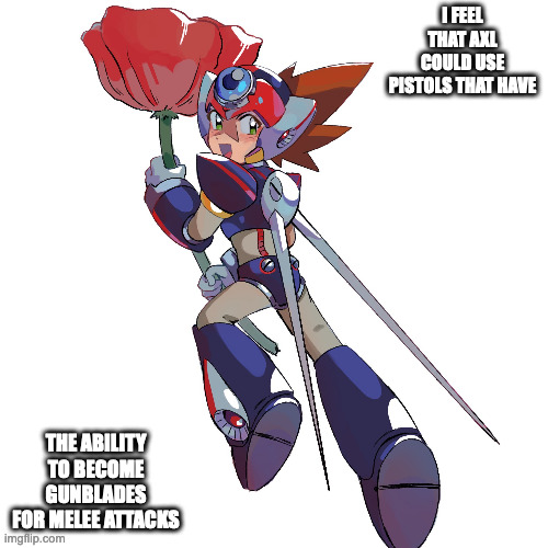 Axl With Flower | I FEEL THAT AXL COULD USE PISTOLS THAT HAVE; THE ABILITY TO BECOME GUNBLADES FOR MELEE ATTACKS | image tagged in axl,megaman,megaman x,memes | made w/ Imgflip meme maker