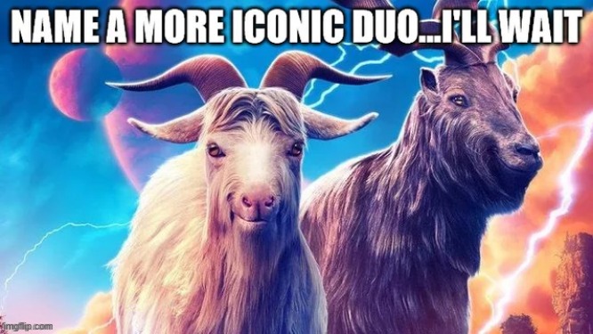They're the Goats | image tagged in thor | made w/ Imgflip meme maker