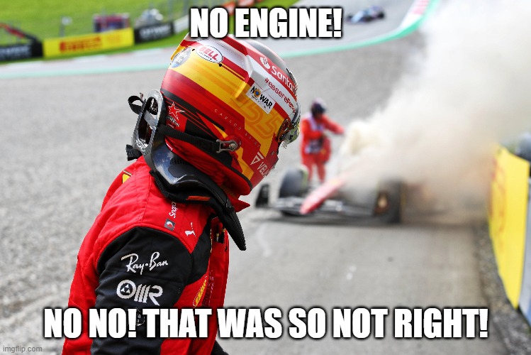 NO ENGINE! NO NO! THAT WAS SO NOT RIGHT! | image tagged in formuladank | made w/ Imgflip meme maker