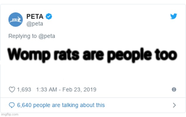 PETA Tweet | Womp rats are people too | image tagged in peta tweet | made w/ Imgflip meme maker