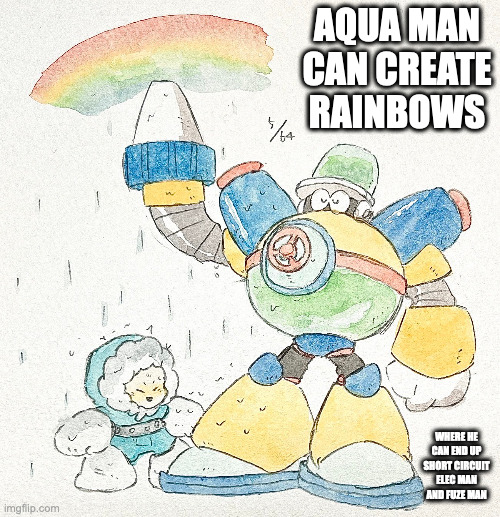 Ice Man and Aqua Man | AQUA MAN CAN CREATE RAINBOWS; WHERE HE CAN END UP SHORT CIRCUIT ELEC MAN AND FUZE MAN | image tagged in iceman,aquaman,memes | made w/ Imgflip meme maker