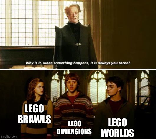 Always you three | LEGO BRAWLS LEGO DIMENSIONS LEGO WORLDS | image tagged in always you three | made w/ Imgflip meme maker