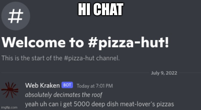 web kraken at pizza hut | HI CHAT | image tagged in web kraken at pizza hut | made w/ Imgflip meme maker