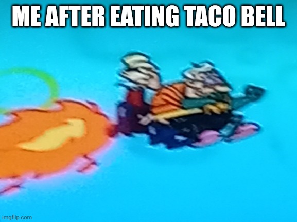 Taco bell | ME AFTER EATING TACO BELL | image tagged in taco bell,spongebob | made w/ Imgflip meme maker
