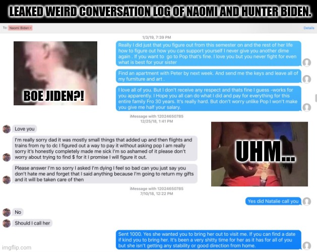 LEAKED WEIRD CONVERSATION LOG OF NAOMI AND HUNTER BIDEN. BOE JIDEN?! UHM... | image tagged in memes,laptop,leaks | made w/ Imgflip meme maker