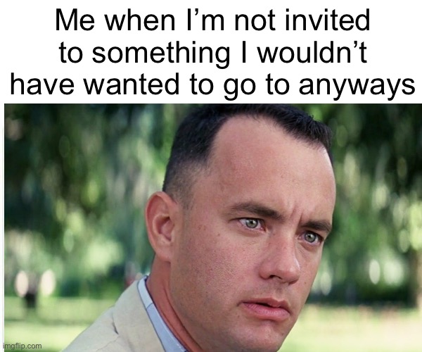 I demand dissatisfaction! |  Me when I’m not invited to something I wouldn’t have wanted to go to anyways | image tagged in memes,funny,relatable,and just like that,fun,funny memes | made w/ Imgflip meme maker