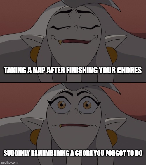 Ever had this happen to you? | TAKING A NAP AFTER FINISHING YOUR CHORES; SUDDENLY REMEMBERING A CHORE YOU FORGOT TO DO | image tagged in sleeping eda | made w/ Imgflip meme maker