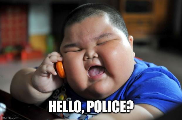 Fat Asian Kid | HELLO, POLICE? | image tagged in fat asian kid | made w/ Imgflip meme maker
