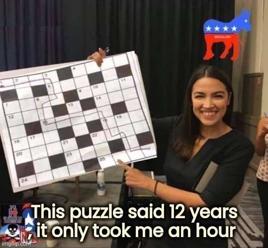 Alexandria Cortez - Puzzle Master | This puzzle said 12 years , it only took me an hour | image tagged in alexandria cortez - puzzle master | made w/ Imgflip meme maker