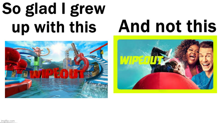 I hate the wipeout reboot | image tagged in so glad i grew up with this,wipeout,abc,game show | made w/ Imgflip meme maker