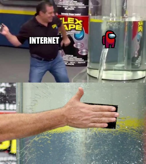 Flex Tape | INTERNET | image tagged in flex tape | made w/ Imgflip meme maker