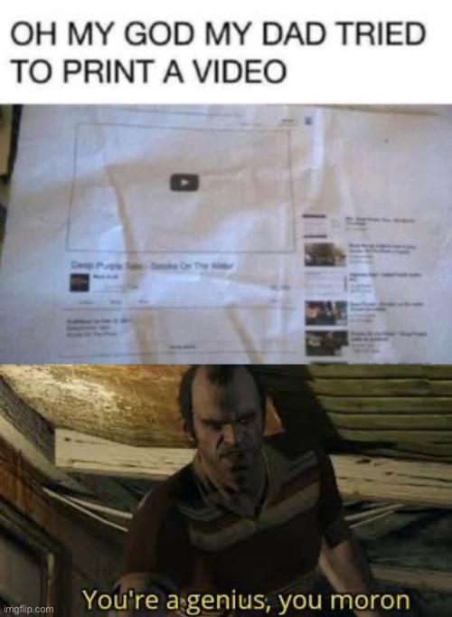 image tagged in youre a genius you moron,youtube,memes,funny,printer,facepalm | made w/ Imgflip meme maker