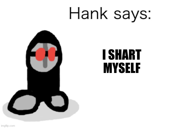 me brown | I SHART MYSELF | image tagged in hank says,shart,memes,funny,madness combat,poop | made w/ Imgflip meme maker