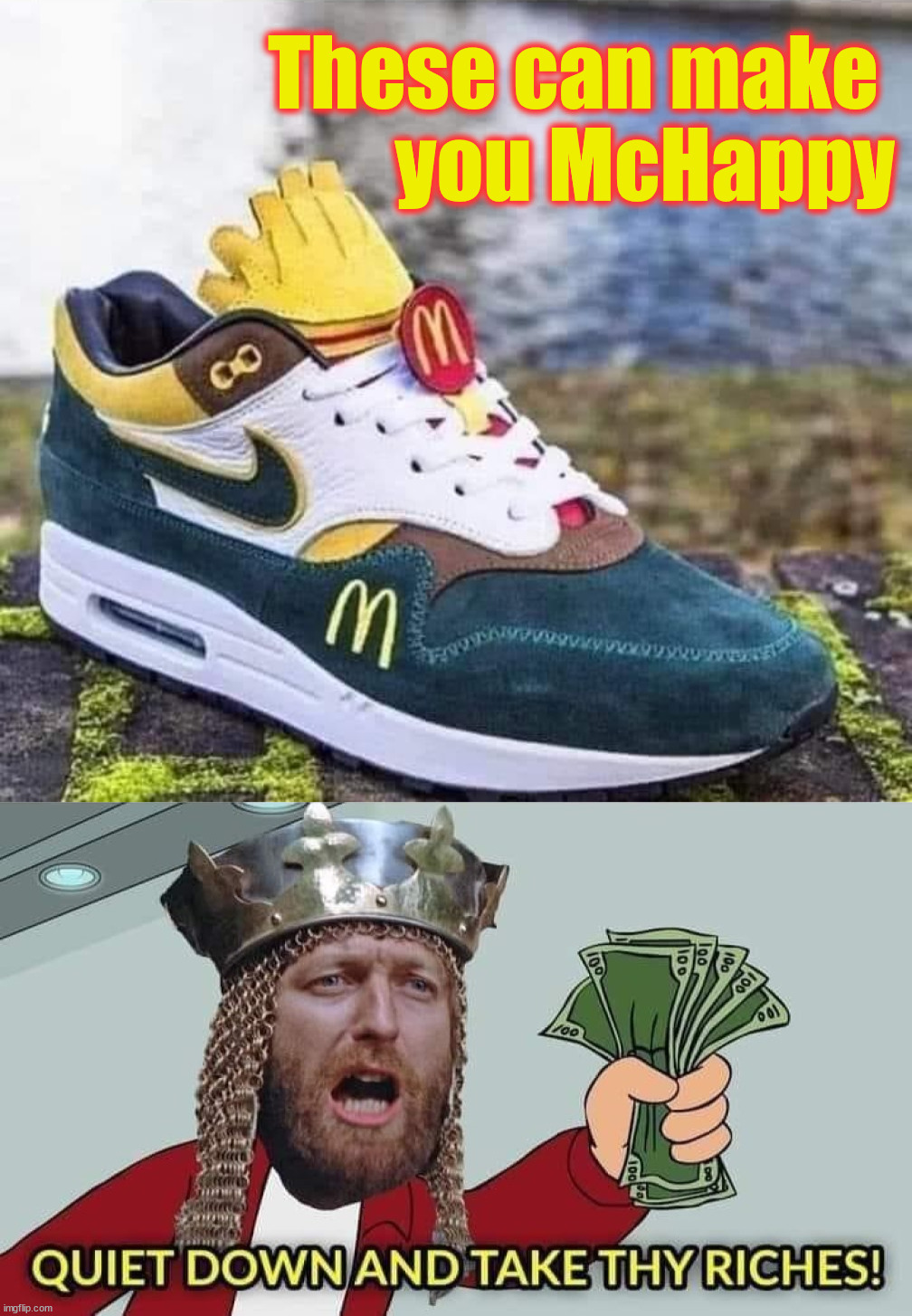 Finally something I want from McDonalds | These can make 
you McHappy | image tagged in shoes,mcdonalds,shut up and take my money,cool stuff | made w/ Imgflip meme maker