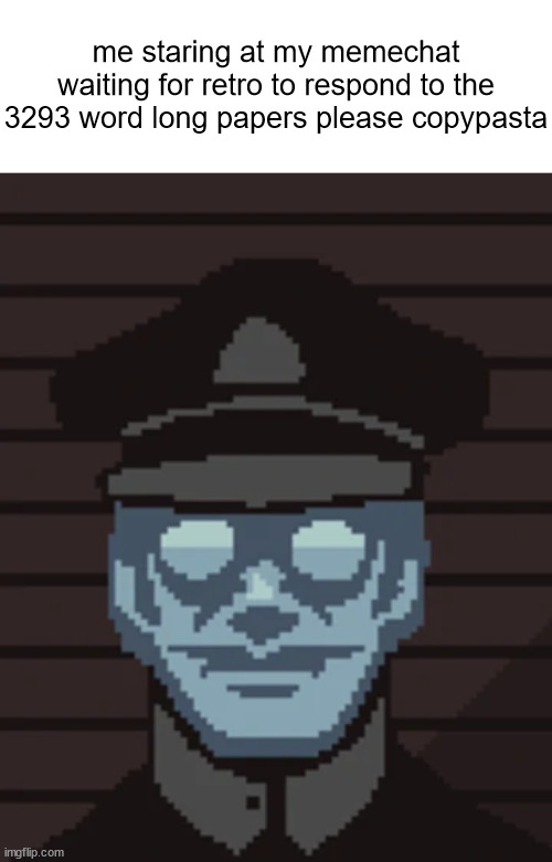 I have an idea for a new username already. | me staring at my memechat waiting for retro to respond to the 3293 word long papers please copypasta | made w/ Imgflip meme maker