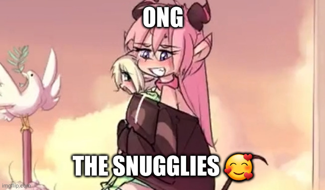 double tap now if you'd snuggly the when | ONG; THE SNUGGLIES 🥰 | made w/ Imgflip meme maker