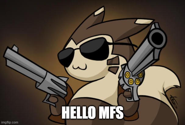 what's up | HELLO MFS | image tagged in badass furret | made w/ Imgflip meme maker