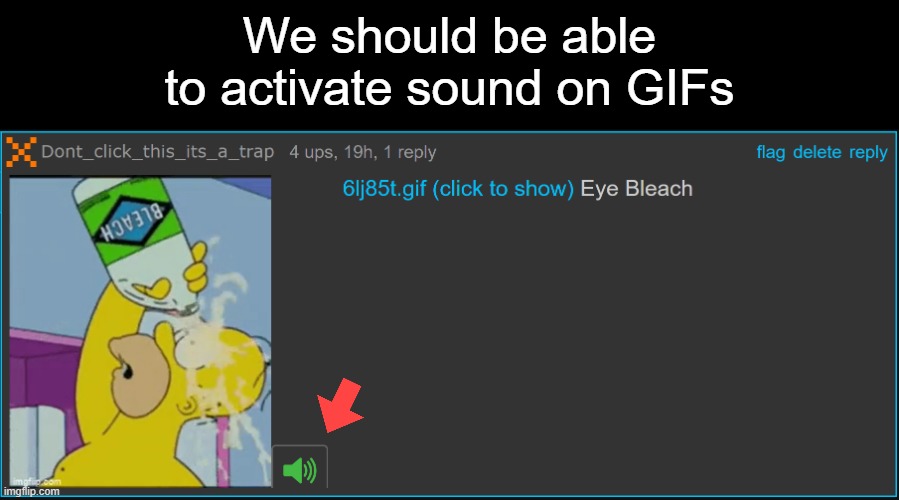 We should be able to activate sound on GIFs | image tagged in gifs,ideas,sound,audio | made w/ Imgflip meme maker
