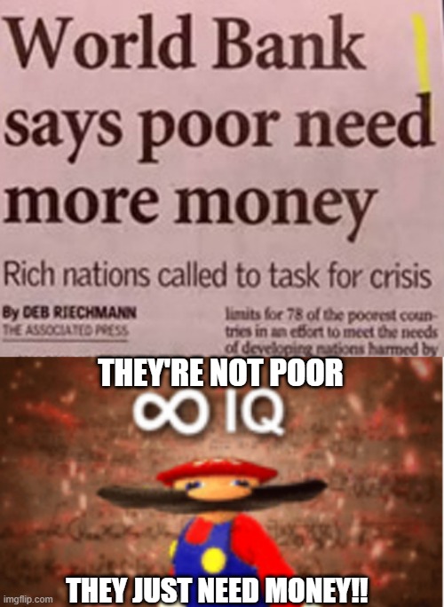 THEY'RE NOT POOR; THEY JUST NEED MONEY!! | image tagged in infinite iq | made w/ Imgflip meme maker