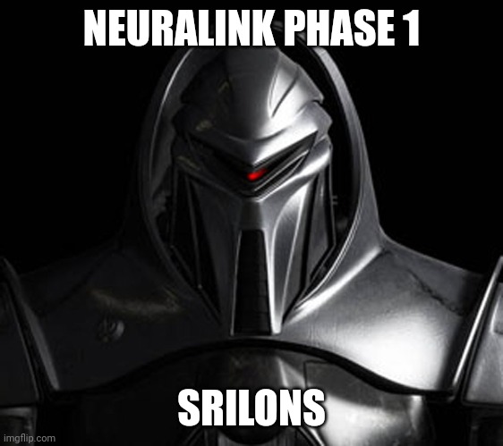 Cylon | NEURALINK PHASE 1; SRILONS | image tagged in cylon | made w/ Imgflip meme maker
