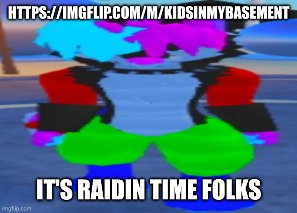 let's raid this stream https://imgflip.com/m/KidsInMyBasement | HTTPS://IMGFLIP.COM/M/KIDSINMYBASEMENT; IT'S RAIDIN TIME FOLKS | image tagged in wide hex | made w/ Imgflip meme maker