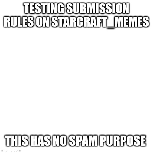 Zkfkfkfkfkfkcjgkfkfkdjkgkdjhxckdkbbd | TESTING SUBMISSION RULES ON STARCRAFT_MEMES; THIS HAS NO SPAM PURPOSE | image tagged in memes,blank transparent square,submissions | made w/ Imgflip meme maker