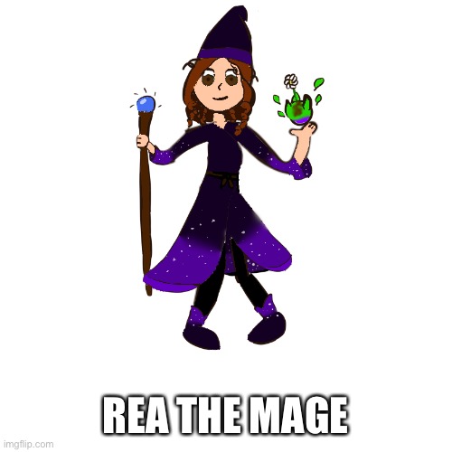 Yes I made a oc based off of me, what of it? | REA THE MAGE | image tagged in rea | made w/ Imgflip meme maker