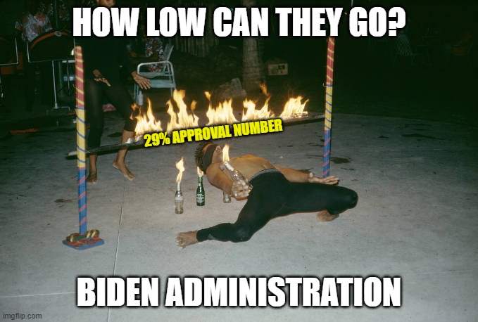 Simply amazing that the news just doesn't seem interested. | HOW LOW CAN THEY GO? 29% APPROVAL NUMBER; BIDEN ADMINISTRATION | image tagged in limbo dance,joe biden,poll numbers,liberals,democrats,incompetent | made w/ Imgflip meme maker