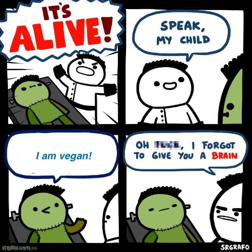It's alive | I am vegan! | image tagged in it's alive | made w/ Imgflip meme maker
