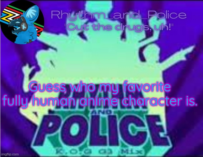 randp temp | Guess who my favorite fully human anime character is. | image tagged in randp temp | made w/ Imgflip meme maker