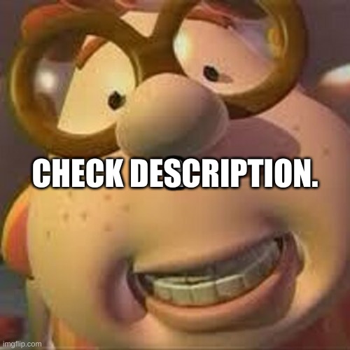 Rule reset so what the heck | N; I; G; G; E; R; CHECK DESCRIPTION. | image tagged in carl wheezer | made w/ Imgflip meme maker