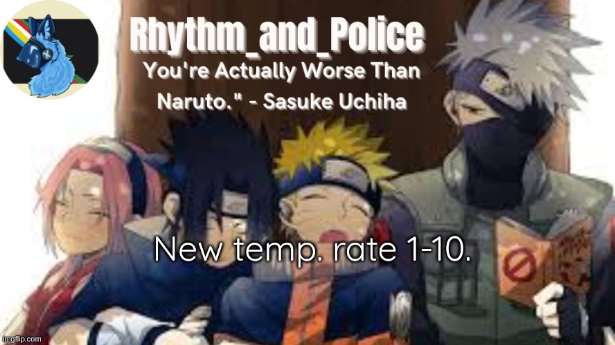 Naruto temp | New temp. rate 1-10. | image tagged in naruto temp | made w/ Imgflip meme maker
