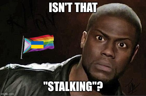 Kevin Hart Meme | ISN'T THAT "STALKING"? | image tagged in memes,kevin hart | made w/ Imgflip meme maker