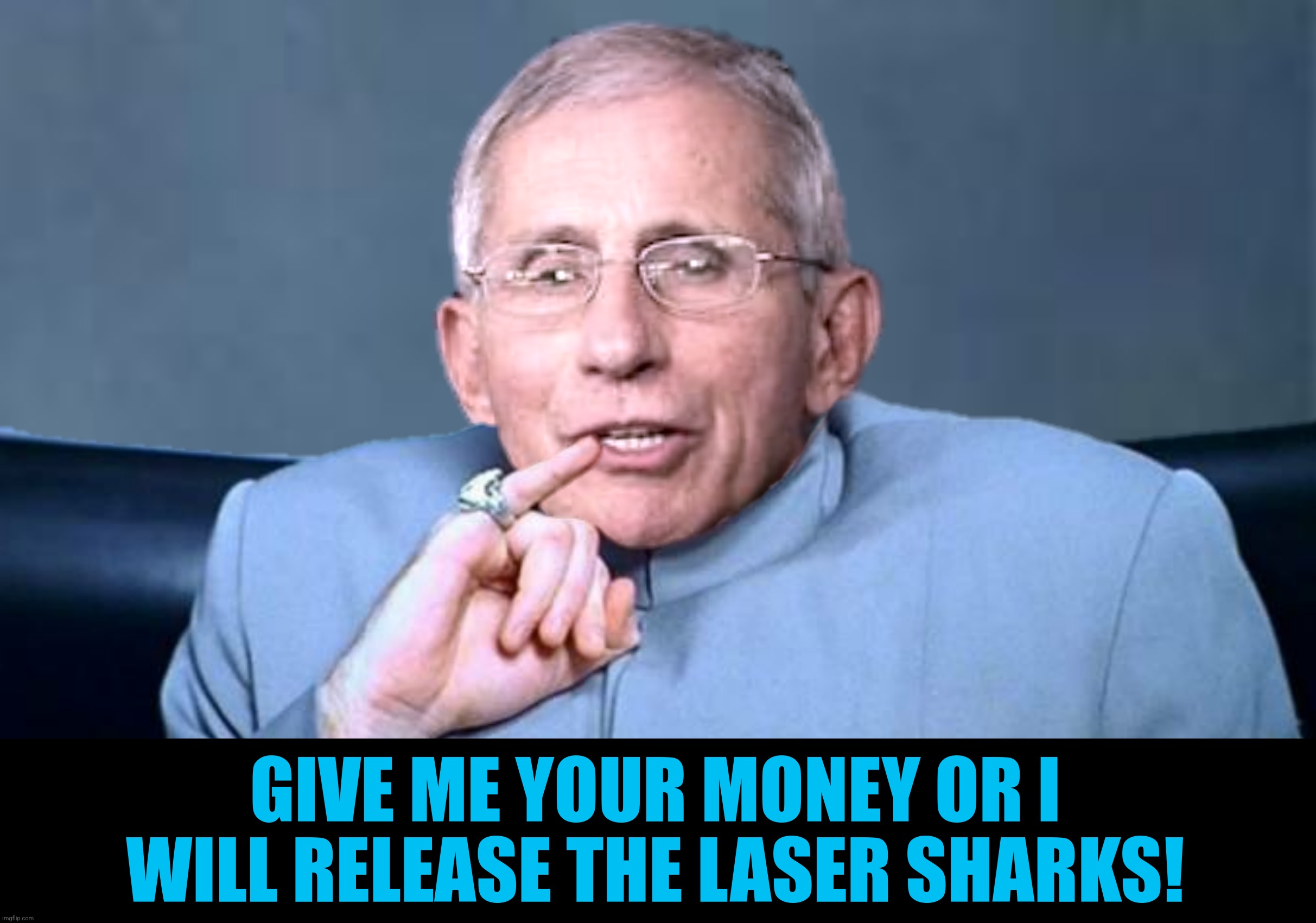 GIVE ME YOUR MONEY OR I WILL RELEASE THE LASER SHARKS! | made w/ Imgflip meme maker