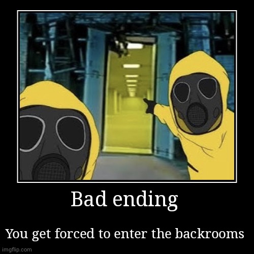 Bad ending/ also not my image | image tagged in funny,demotivationals | made w/ Imgflip demotivational maker