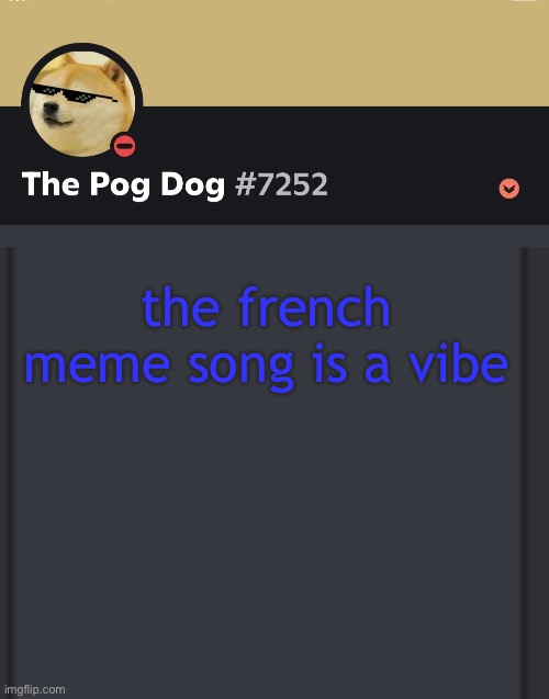 epic doggos epic discord temp | the french meme song is a vibe | image tagged in epic doggos epic discord temp | made w/ Imgflip meme maker