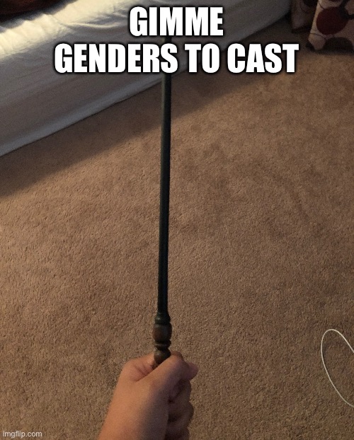 GIMME GENDERS TO CAST | made w/ Imgflip meme maker