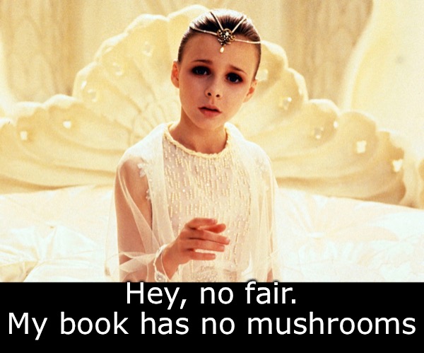 Hey, no fair.
My book has no mushrooms | made w/ Imgflip meme maker