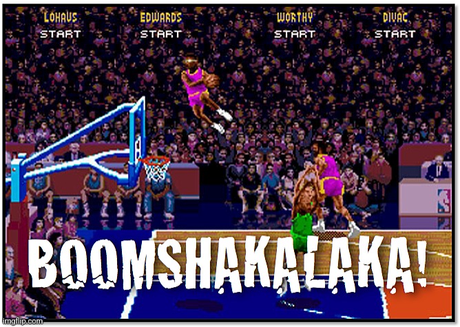 Boomshakalaka | image tagged in boomshakalaka | made w/ Imgflip meme maker