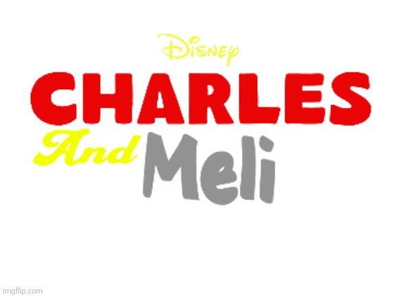 Disney Charles and Meli Show | DISNEY CHARLES AND MELI; COMING SOON FROM DISNEY CHANNEL | image tagged in disney channel,the loud house,henry stickmin,disney,adult swim,tv show | made w/ Imgflip meme maker