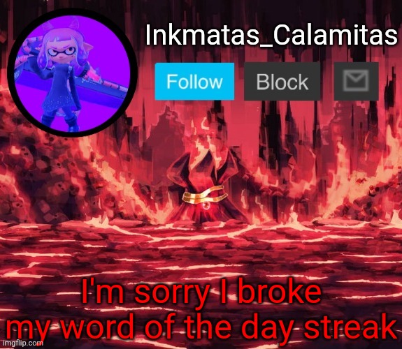 My brother gave me the consequences | I'm sorry I broke my word of the day streak | image tagged in inkmatas_calamitas announcement template thanks king_of_hearts | made w/ Imgflip meme maker
