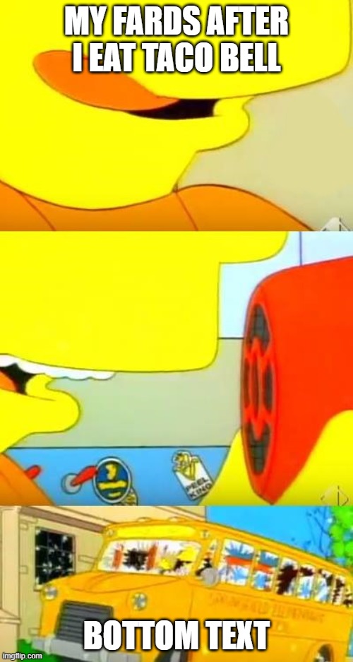 bart simpsons' megaphone testing | MY FARDS AFTER I EAT TACO BELL; BOTTOM TEXT | image tagged in bart simpsons' megaphone testing | made w/ Imgflip meme maker