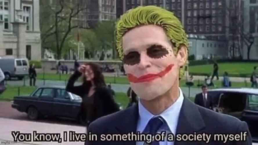 You know I live in something of a society myself | image tagged in you know i live in something of a society myself | made w/ Imgflip meme maker