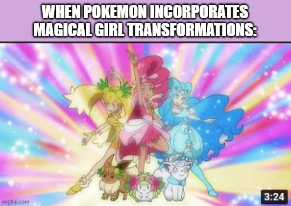 i feel like ive seen that somewhere | WHEN POKEMON INCORPORATES MAGICAL GIRL TRANSFORMATIONS: | image tagged in pokemon,memes | made w/ Imgflip meme maker