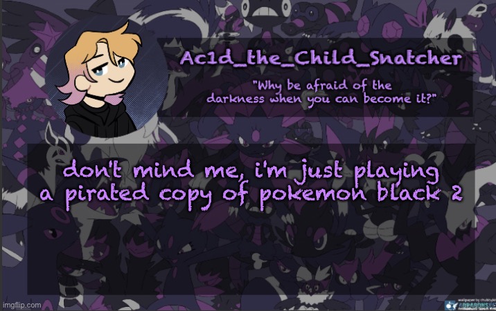 . | don't mind me, i'm just playing a pirated copy of pokemon black 2 | made w/ Imgflip meme maker