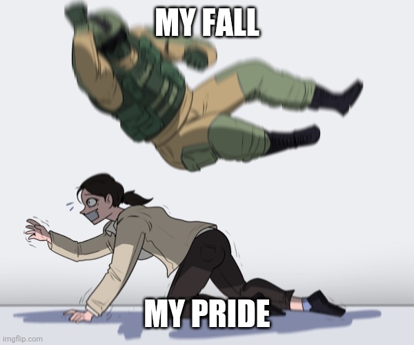 Rainbow Six - Fuze The Hostage | MY FALL; MY PRIDE | image tagged in rainbow six - fuze the hostage | made w/ Imgflip meme maker