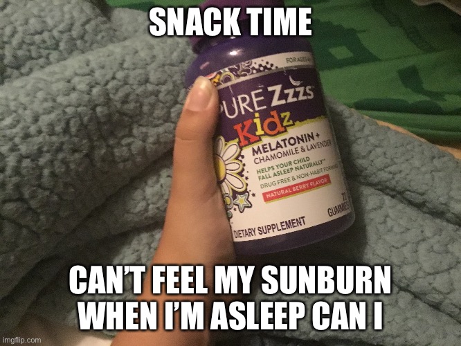 I caught a catfish the other day, at the cost of my own skin | SNACK TIME; CAN’T FEEL MY SUNBURN WHEN I’M ASLEEP CAN I | made w/ Imgflip meme maker